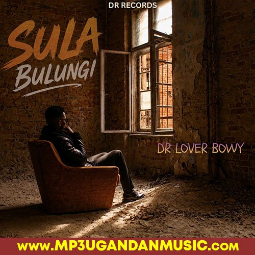 Sula Bulungi - Dr Lover Boy MP3UG Music